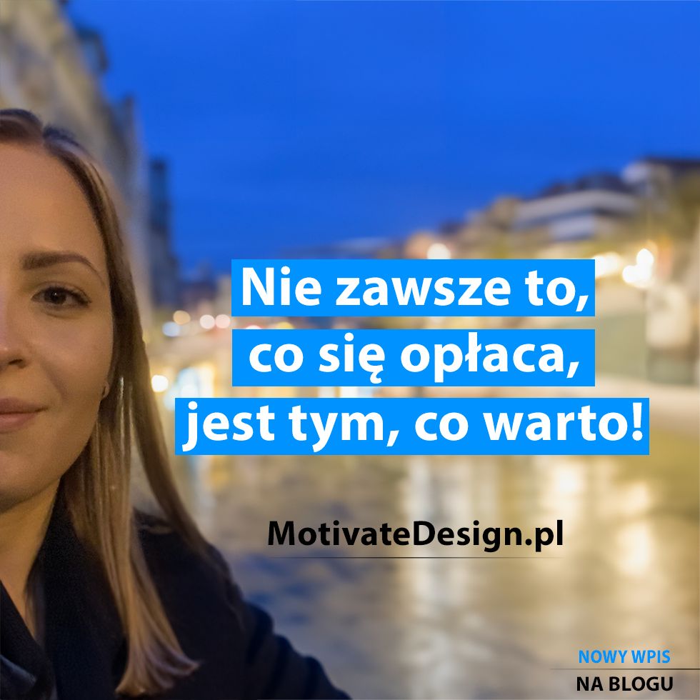 Nie zawsze to, co się opłaca, jest tym, co warto - MotivateDesign.pl